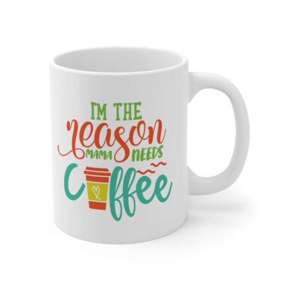 "I'm the Reason Mama Needs Coffee" - Funny Double Sided Print - White Ceramic Mug 11oz - Image 3