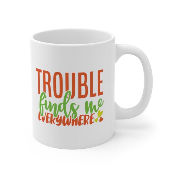 "Trouble Finds Me Everywhere" - Funny Double Sided Print - White Ceramic Mug 11oz - Image 3