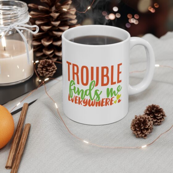 "Trouble Finds Me Everywhere" - Funny Double Sided Print - White Ceramic Mug 11oz - Image 4
