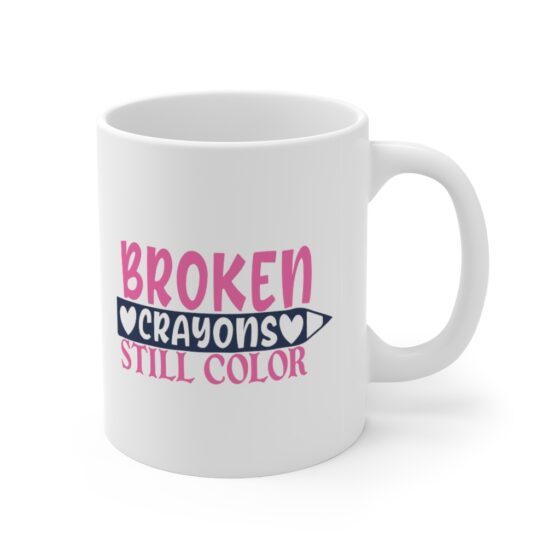 "Broken Crayons Still Color" - Funny Double Sided Print - White Ceramic Mug 11oz - Image 3