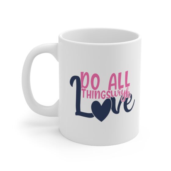 "Do All Things with Love" - Funny Double Sided Print - White Ceramic Mug 11oz