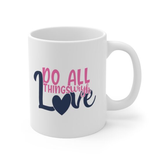 "Do All Things with Love" - Funny Double Sided Print - White Ceramic Mug 11oz - Image 3