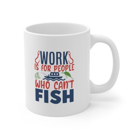 "Work is for People who can't Fish" - Funny Double Sided Print - White Ceramic Mug 11oz - Image 3