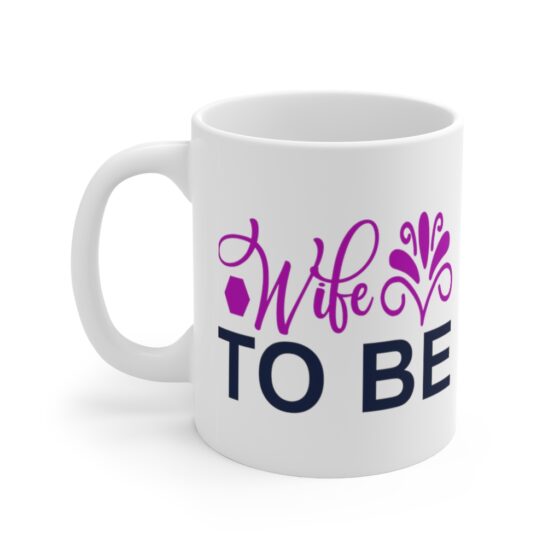 "Wife to Be" - Funny Double Sided Print - White Ceramic Mug 11oz