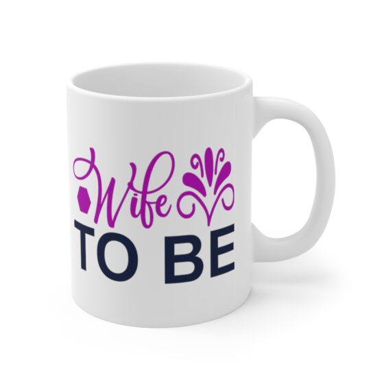 "Wife to Be" - Funny Double Sided Print - White Ceramic Mug 11oz - Image 3