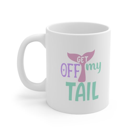 "Get Off My Tail" - Funny Double Sided Print - White Ceramic Mug 11oz