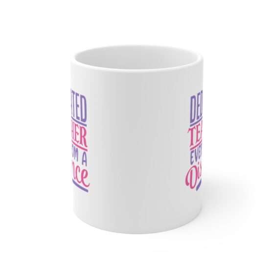 "Dedicated Teacher Even from a Distance" - Funny Double Sided Print - White Ceramic Mug 11oz - Image 2