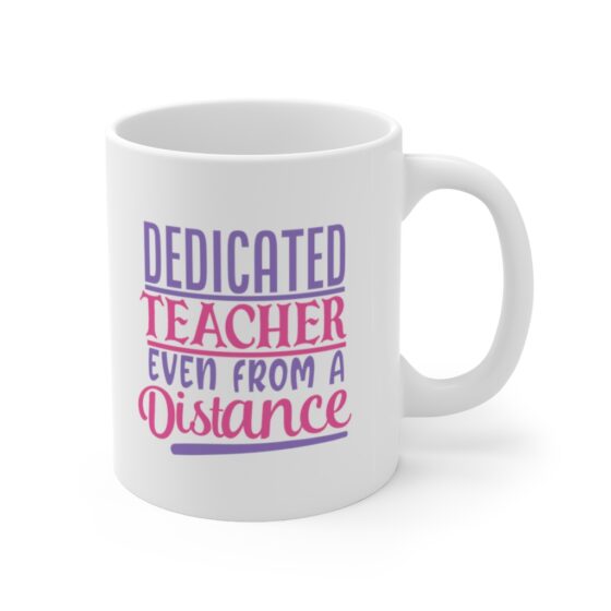 "Dedicated Teacher Even from a Distance" - Funny Double Sided Print - White Ceramic Mug 11oz - Image 3