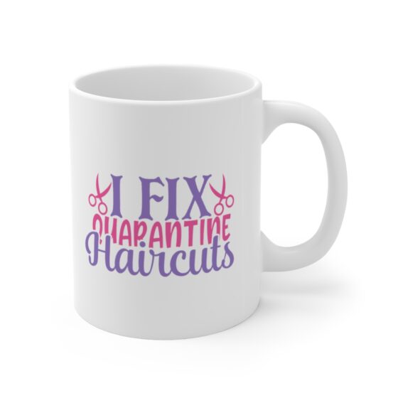 "I Fix Quarantine Haircuts" - Funny Double Sided Print - White Ceramic Mug 11oz - Image 3