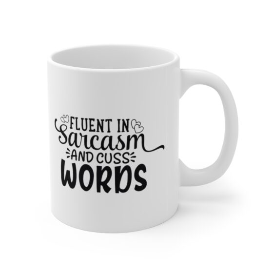 "Fluent in Sarcasm and Cuss Words" - Funny Double Sided Print - White Ceramic Mug 11oz - Image 3