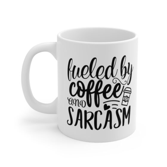 "Fueled by Coffee and Sarcasm" - Funny Double Sided Print - White Ceramic Mug 11oz