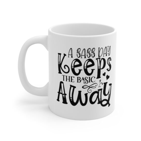 "A Sass Day Keeps the Basic Away" - Funny Double Sided Print - White Ceramic Mug 11oz