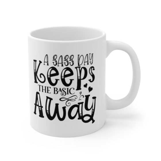 "A Sass Day Keeps the Basic Away" - Funny Double Sided Print - White Ceramic Mug 11oz - Image 3