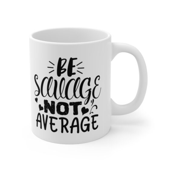 "Be Savage Not Average" - Funny Double Sided Print - White Ceramic Mug 11oz - Image 3