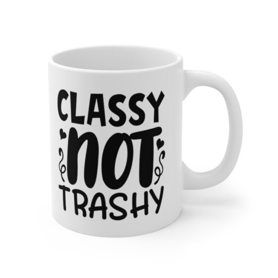 "Classy Not Trashy" - Funny Double Sided Print - White Ceramic Mug 11oz - Image 3