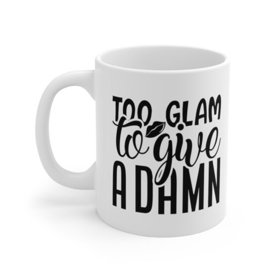 "Too Glam to Give a Damn" - Funny Double Sided Print - White Ceramic Mug 11oz