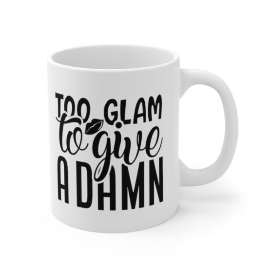 "Too Glam to Give a Damn" - Funny Double Sided Print - White Ceramic Mug 11oz - Image 3