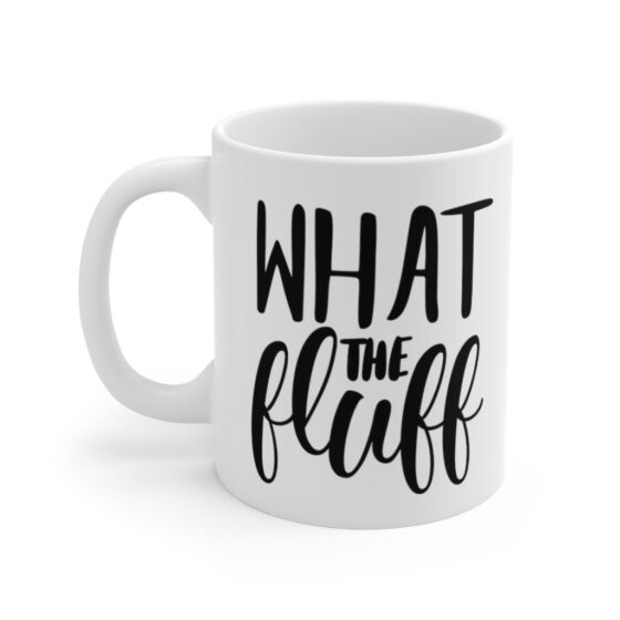 "What the Fluff" - Funny Double Sided Print - White Ceramic Mug 11oz