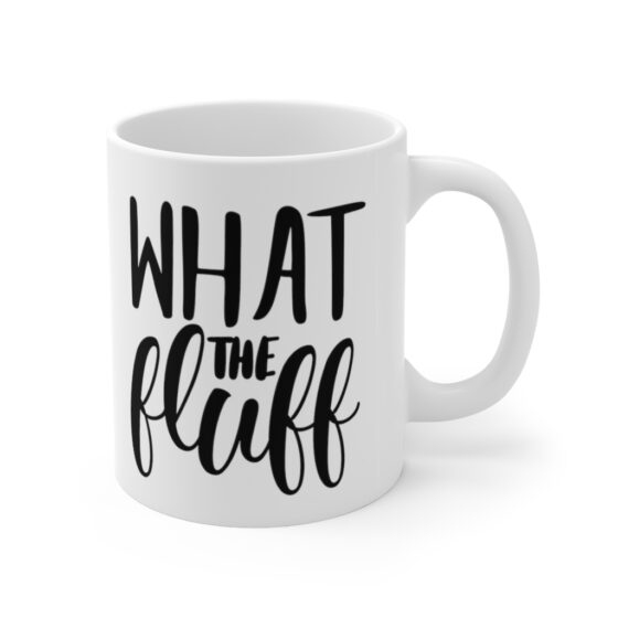 "What the Fluff" - Funny Double Sided Print - White Ceramic Mug 11oz - Image 3