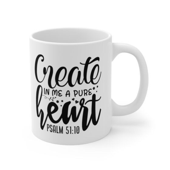 "Create In Me A Pure Heart" - Funny Double Sided Print - White Ceramic Mug 11oz - Image 3