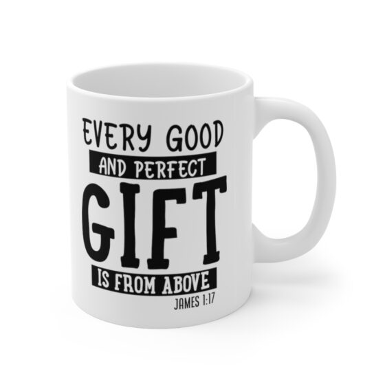 "Every Good and Perfect Gift is from Above" - Funny Double Sided Print - White Ceramic Mug 11oz - Image 3