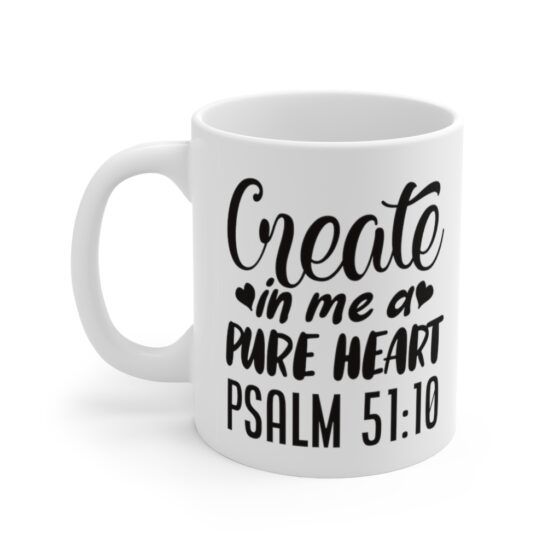 "Create In Me A Pure Heart" - Funny Double Sided Print - White Ceramic Mug 11oz