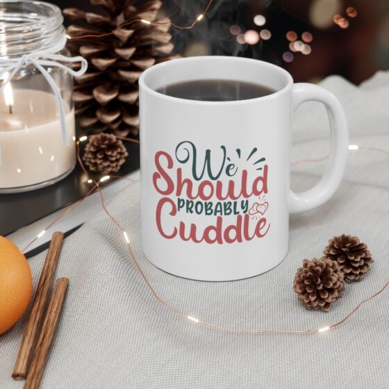 "We Should Probably Cuddle" - Funny Double Sided Print - White Ceramic Mug 11oz - Image 4