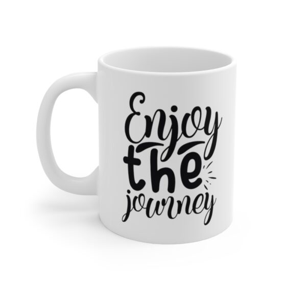 "Enjoy the Journey" - Funny Double Sided Print - White Ceramic Mug 11oz