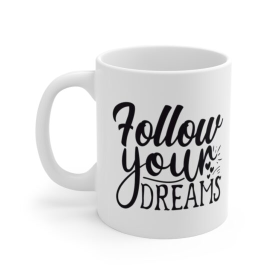 "Follow Your Dreams" - Funny Double Sided Print - White Ceramic Mug 11oz