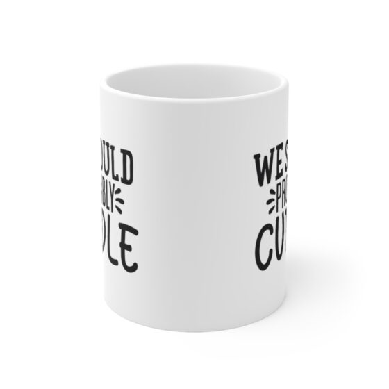 "We Should Probably Cuddle" - Funny Double Sided Print - White Ceramic Mug 11oz - Image 2