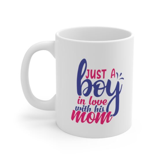 "Just a Boy in Love with His Mom" - Funny Double Sided Print - White Ceramic Mug 11oz