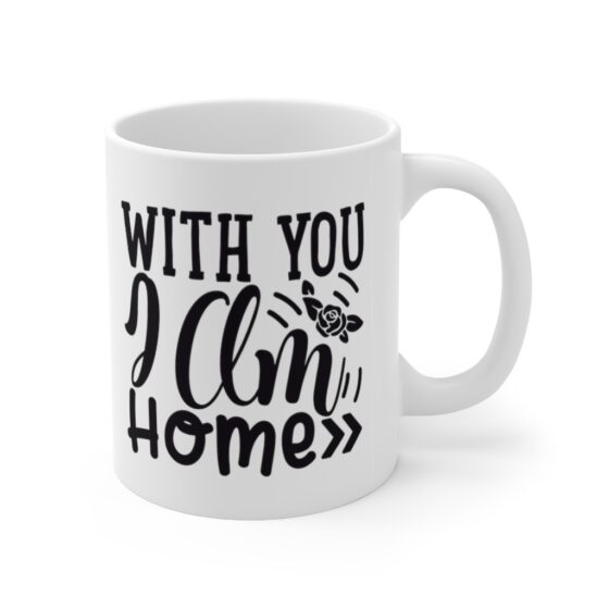 "With You I Am Home" - Funny Double Sided Print - White Ceramic Mug 11oz - Image 3