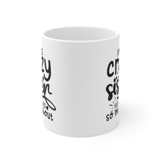 "I'm The Crazy Sister You've Heard So Much About" - Funny Double Sided Print - White Ceramic Mug 11oz - Image 2