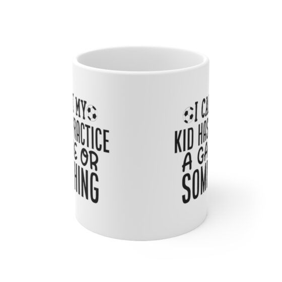 "I Can't My Kid has Practice a Game or Something" - Funny Double Sided Print - White Ceramic Mug 11oz - Image 2