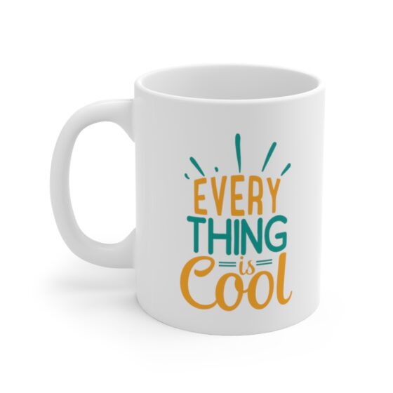 "Every Thing is Cool" - Funny Double Sided Print - White Ceramic Mug 11oz