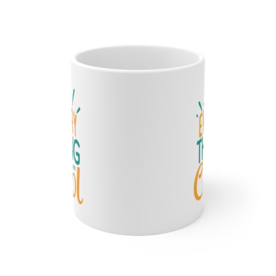 "Every Thing is Cool" - Funny Double Sided Print - White Ceramic Mug 11oz - Image 2