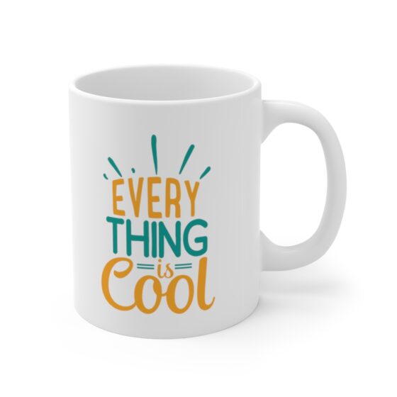 "Every Thing is Cool" - Funny Double Sided Print - White Ceramic Mug 11oz - Image 3