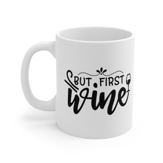 "But First Wine" - Funny Double Sided Print - White Ceramic Mug 11oz