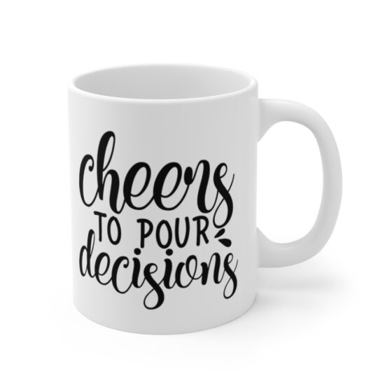 "Cheers to Pour Decisions" - Funny Double Sided Print - White Ceramic Mug 11oz - Image 3