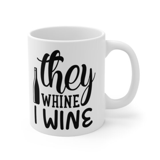 "They Whine I Wine" - Funny Double Sided Print - White Ceramic Mug 11oz - Image 3