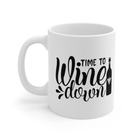 "Time to Wine Down" - Funny Double Sided Print - White Ceramic Mug 11oz