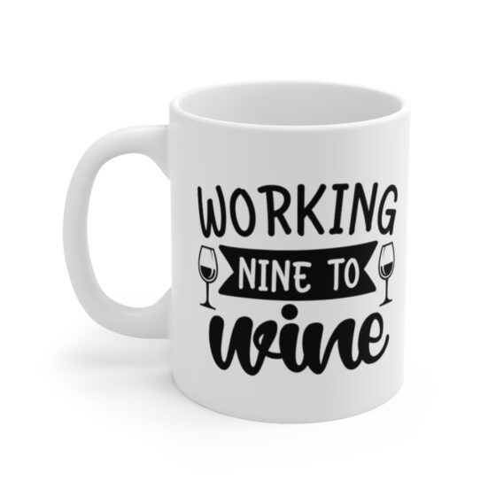 "Working Nine to Wine" - Funny Double Sided Print - White Ceramic Mug 11oz