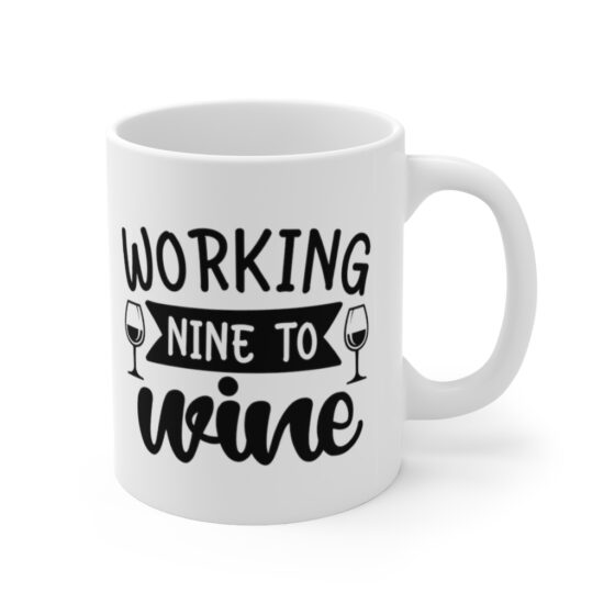 "Working Nine to Wine" - Funny Double Sided Print - White Ceramic Mug 11oz - Image 3