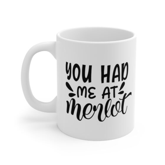 "You had Me at Merlot" - Funny Double Sided Print - White Ceramic Mug 11oz