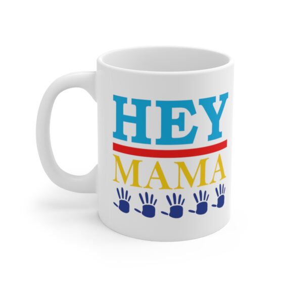 "Hey Mama" - Funny Double Sided Print - White Ceramic Mug 11oz