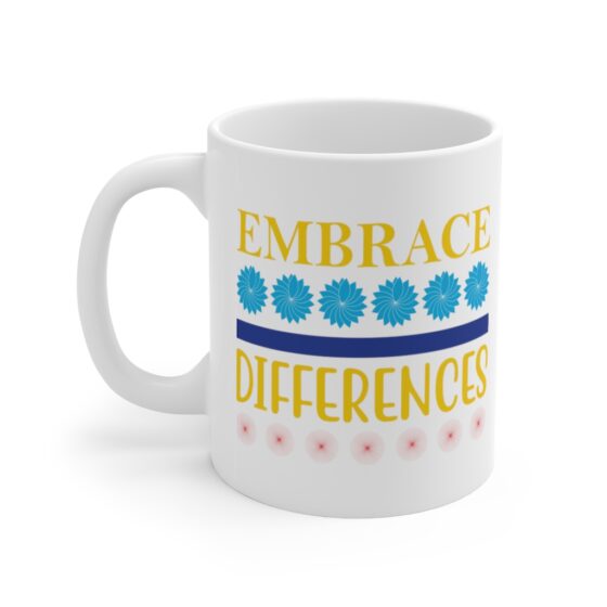 "Embrace Differences" - Funny Double Sided Print - White Ceramic Mug 11oz