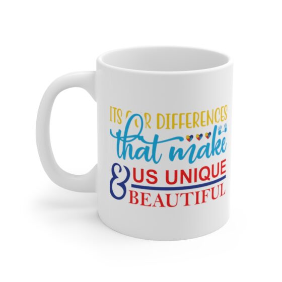 "It's Our Differences That Make Us Unique & Beautiful" - Funny Double Sided Print - White Ceramic Mug 11oz