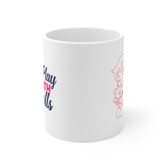 "I Play with Dolls" - Funny Double Sided Print - White Ceramic Mug 11oz - Image 2