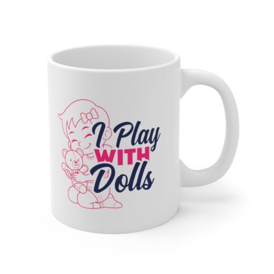 "I Play with Dolls" - Funny Double Sided Print - White Ceramic Mug 11oz - Image 3