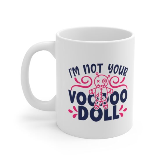 "I'm Not Your Voodoo Doll" - Funny Double Sided Print - White Ceramic Mug 11oz